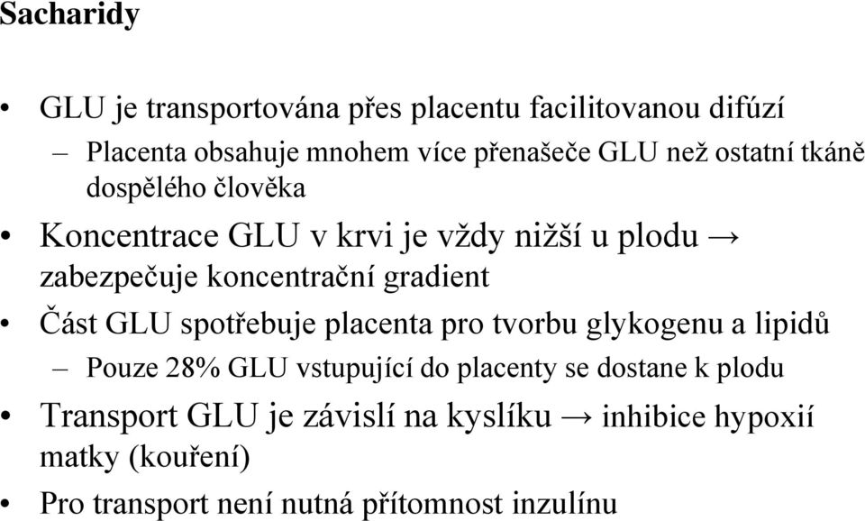 gradient Část GLU spotřebuje placenta pro tvorbu glykogenu a lipidů Pouze 28% GLU vstupující do placenty se