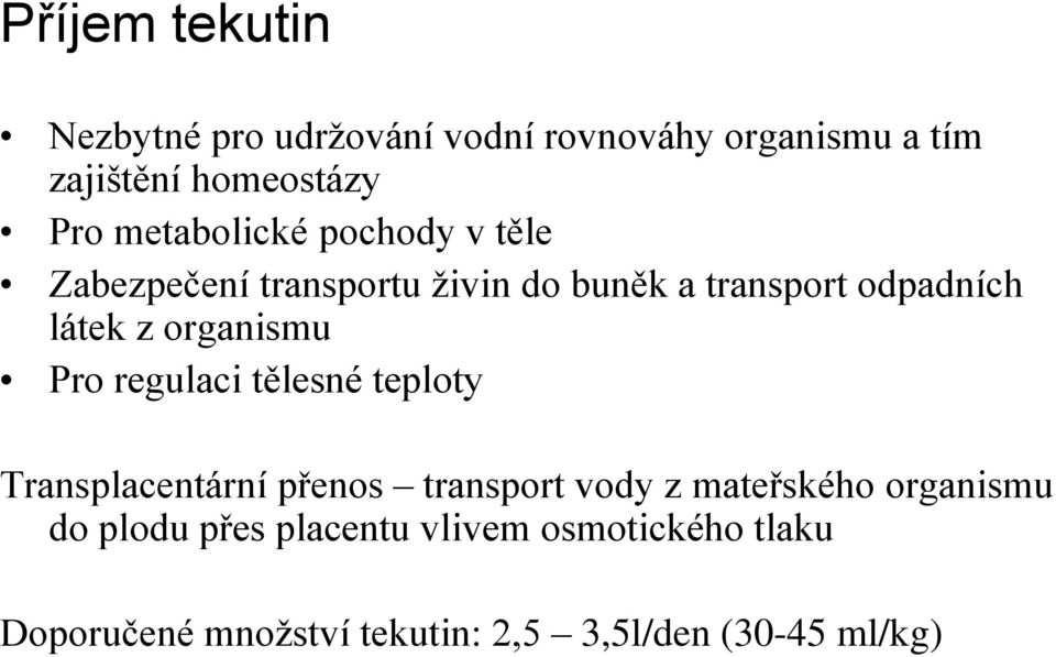 organismu Pro regulaci tělesné teploty Transplacentární přenos transport vody z mateřského