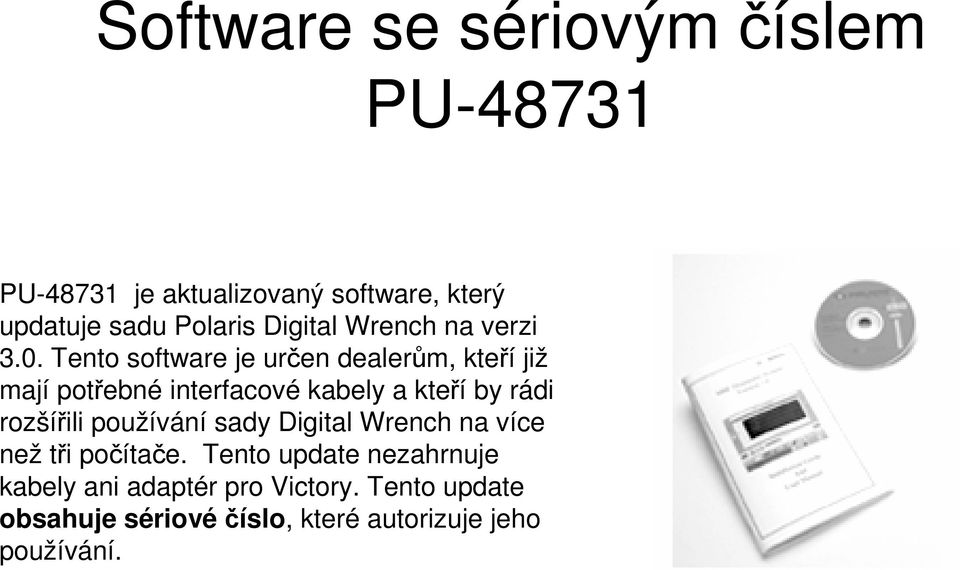 Tento software je určen dealerům, kteří již mají potřebné interfacové kabely a kteří by rádi rozšířili