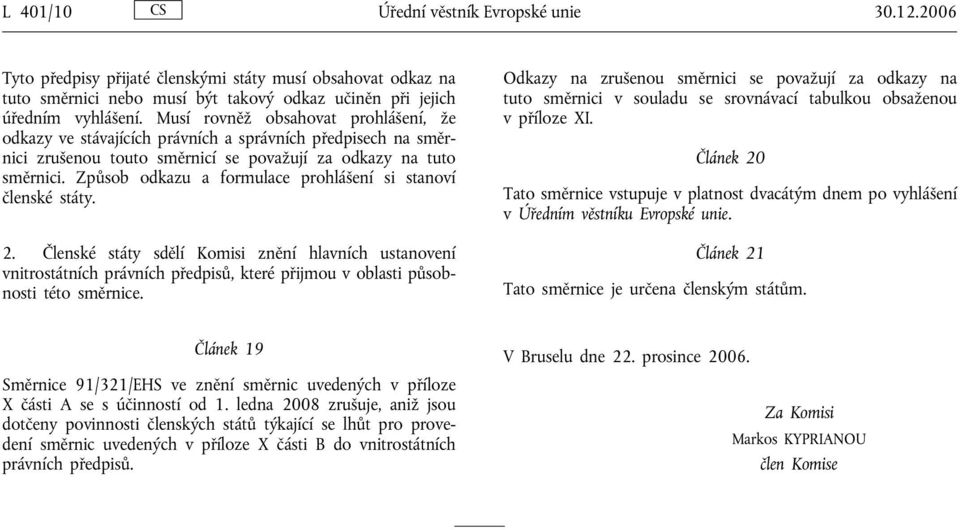 Způsob odkazu a formulace prohlášení si stanoví členské státy. 2.