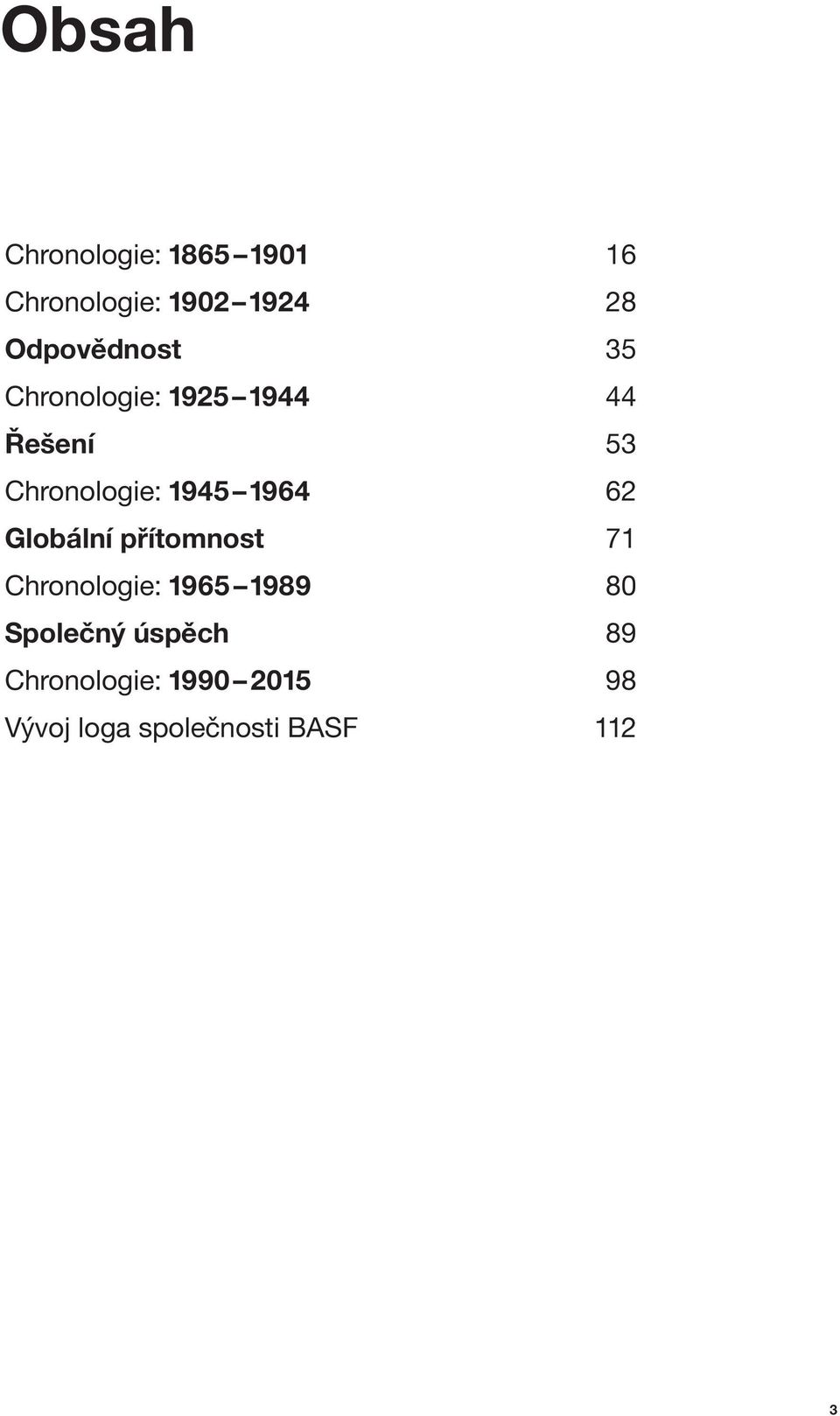přítomnost Chronologie: 1965 1989 Společný úspěch Chronologie: