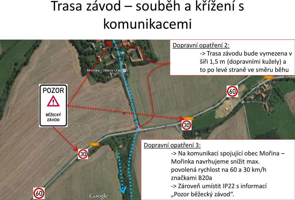 Dopravní opatření 3: -> Na komunikaci spojující obec Mořina Mořinka navrhujeme snížit max.