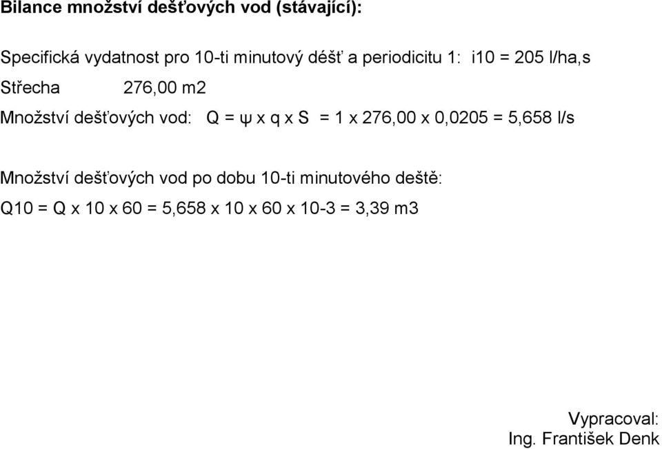 x q x S = 1 x 276,00 x 0,0205 = 5,658 l/s Množství dešťových vod po dobu 10-ti