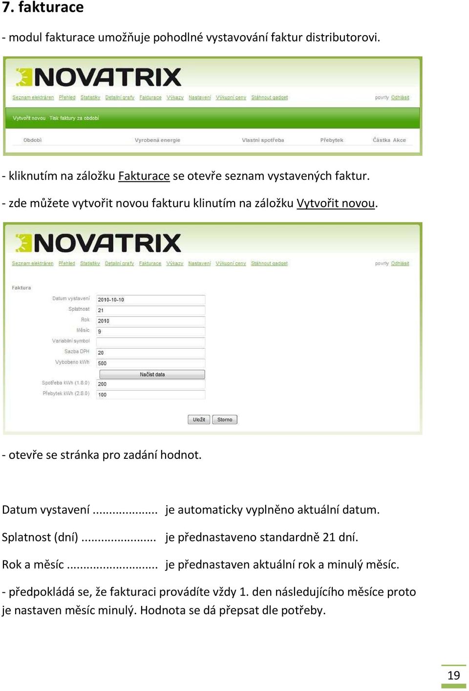 - otevře se stránka pro zadání hodnot. Datum vystavení... je automaticky vyplněno aktuální datum. Splatnost (dní).