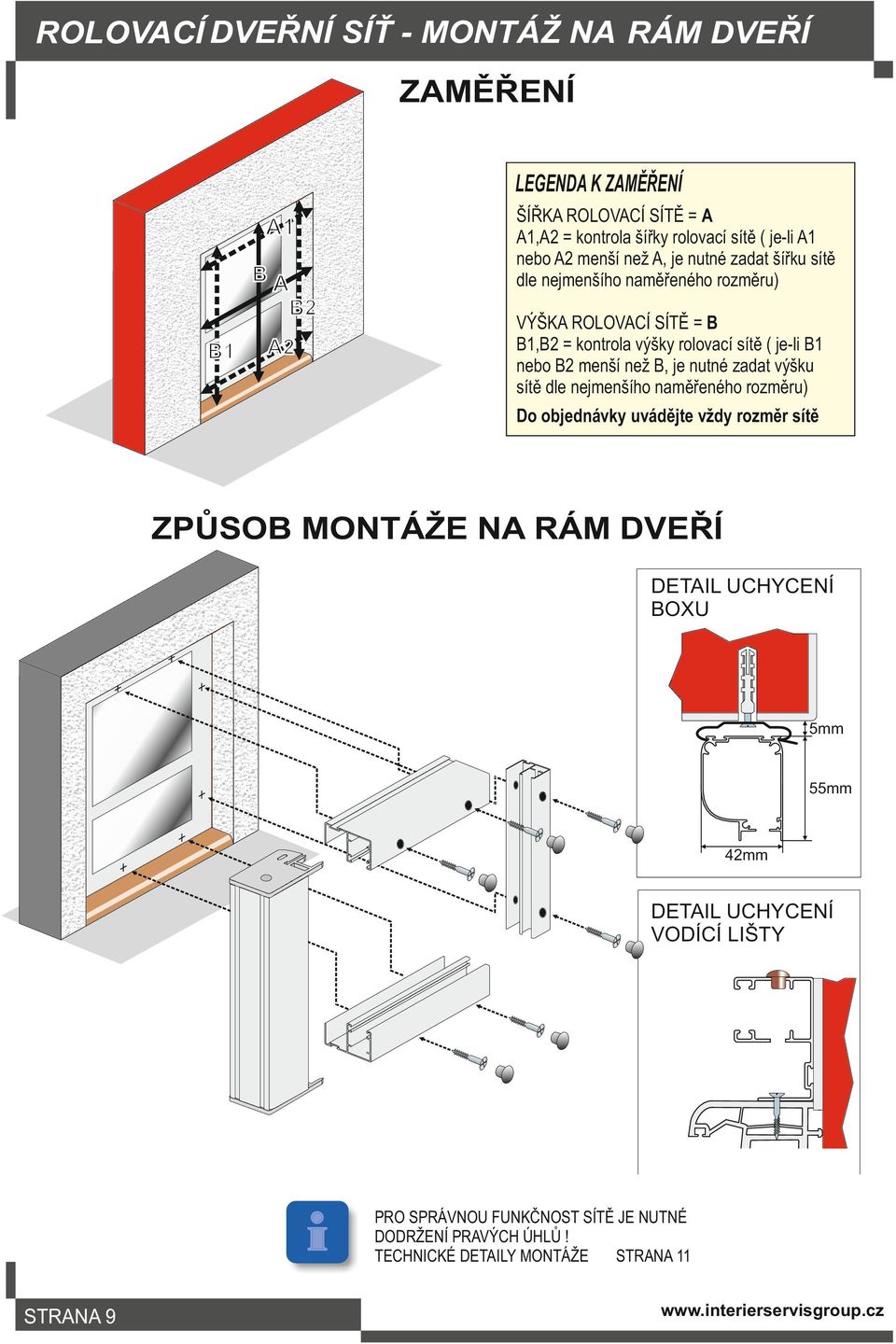 ( je-li B1 nebo B2 menší než B, je nutné zadat výšku sítě dle nejmenšího naměřeného rozměru) Do objednávky uvádějte vždy rozměr sítě ZPŮSOB