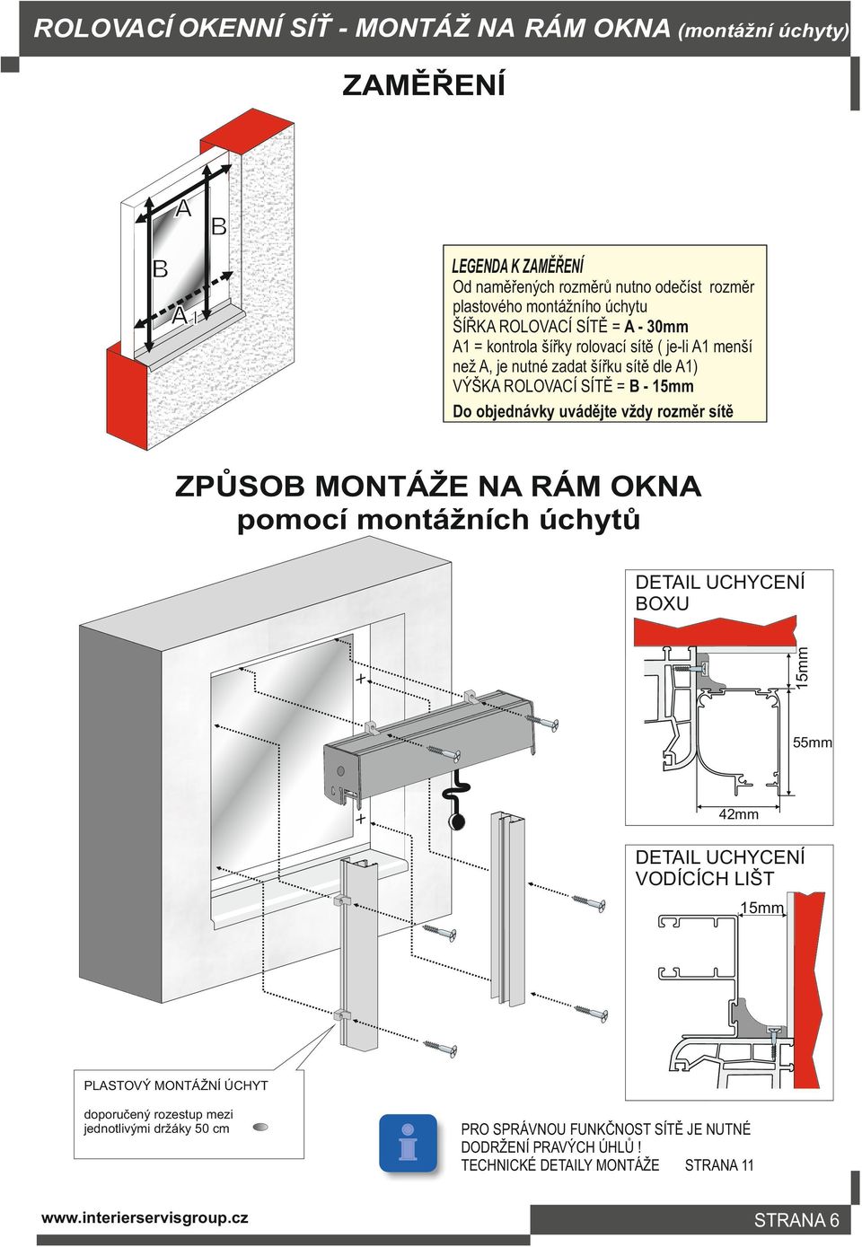 15mm Do objednávky uvádějte vždy rozměr sítě ZPŮSOB MONTÁŽE NA RÁM OKNA pomocí montážních úchytů 15mm BOXU 55mm 42mm VODÍCÍCH LIŠT 15mm PLASTOVÝ MONTÁŽNÍ