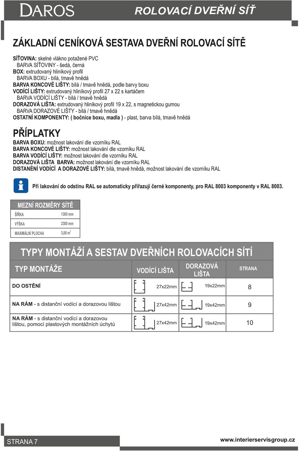 profil 19 x 22, s magnetickou gumou BARVA DORAZOVÉ LIŠTY - bílá / tmavě hnědá OSTATNÍ KOMPONENTY: ( bočnice boxu, madla ) - plast, barva bílá, tmavě hnědá PŘÍPLATKY BARVA BOXU: možnost lakování dle