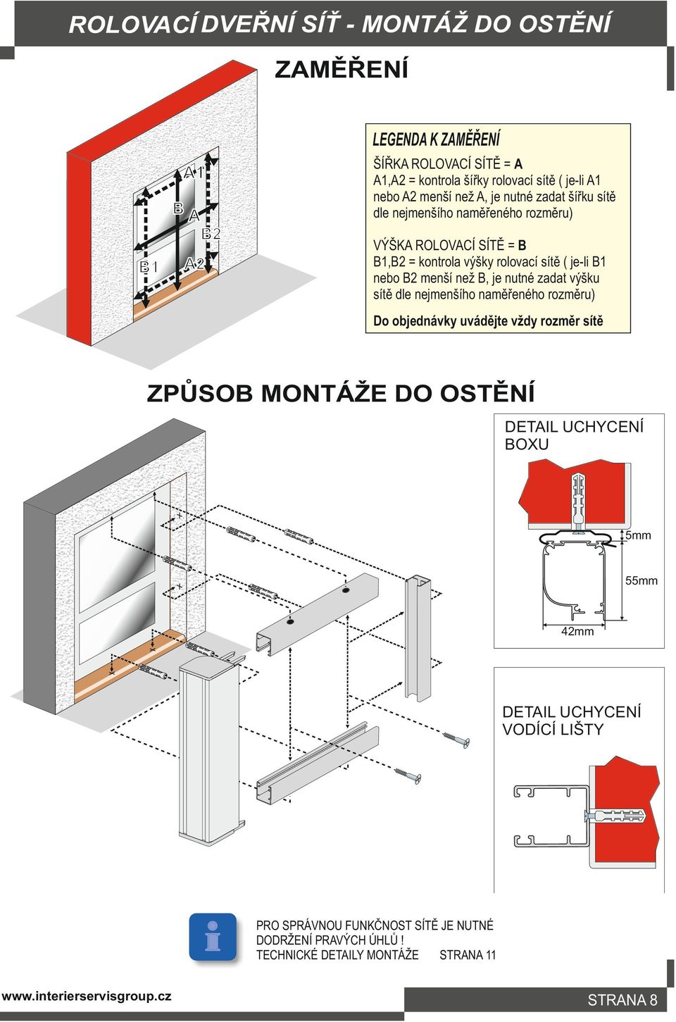 sítě ( je-li B1 nebo B2 menší než B, je nutné zadat výšku sítě dle nejmenšího naměřeného rozměru) Do objednávky uvádějte vždy rozměr sítě