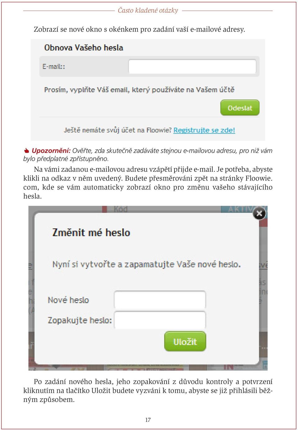 Na vámi zadanou e-mailovou adresu vzápětí přijde e-mail. Je potřeba, abyste klikli na odkaz v něm uvedený.