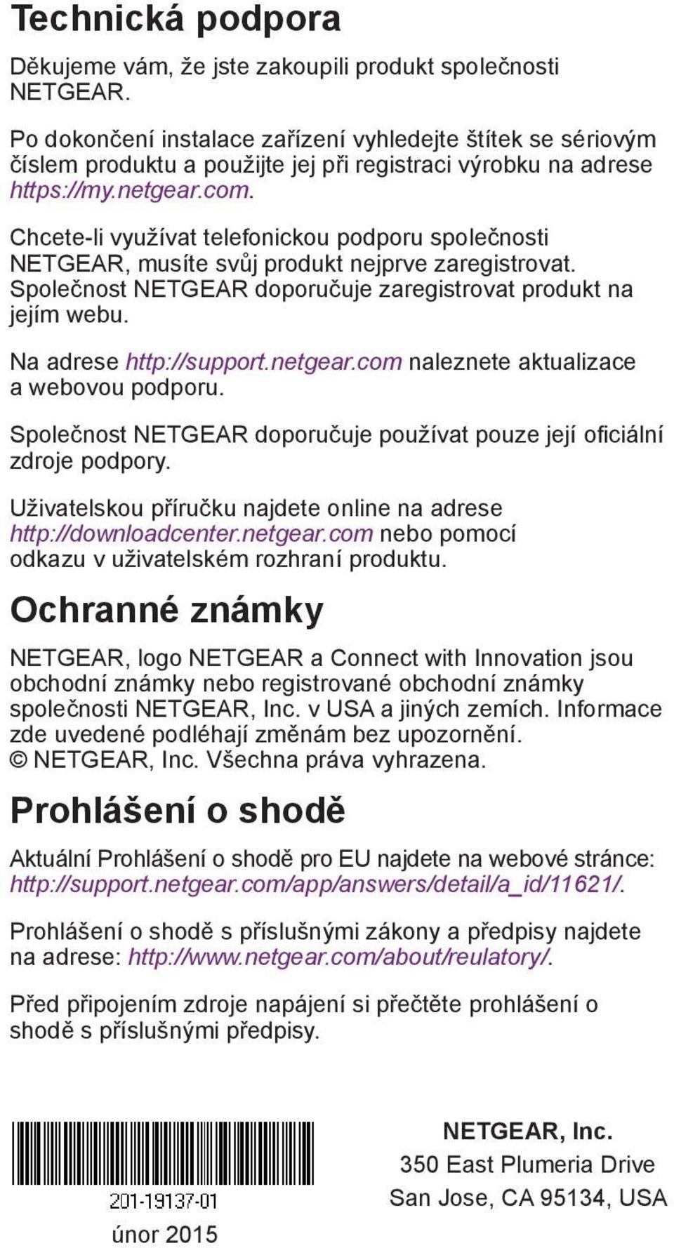 Chcete-li využívat telefonickou podporu společnosti NETGEAR, musíte svůj produkt nejprve zaregistrovat. Společnost NETGEAR doporučuje zaregistrovat produkt na jejím webu. Na adrese http://support.