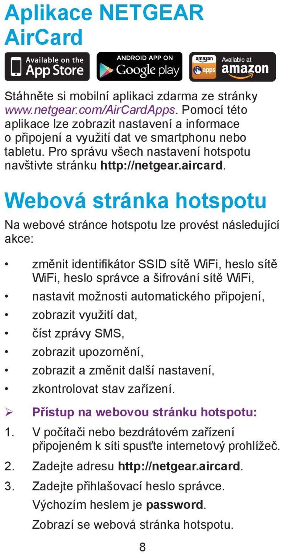 Webová stránka hotspotu Na webové stránce hotspotu lze provést následující akce: změnit identifikátor SSID sítě WiFi, heslo sítě WiFi, heslo správce a šifrování sítě WiFi, nastavit možnosti