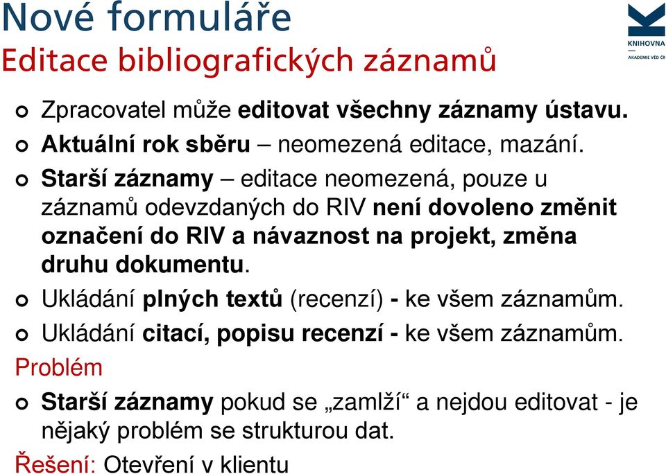 Starší záznamy editace neomezená, pouze u záznamů odevzdaných do RIV není dovoleno změnit označení do RIV a návaznost na