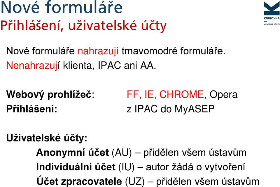 Webový prohlížeč: Přihlášení: FF, IE, CHROME, Opera z IPAC do MyASEP Uživatelské