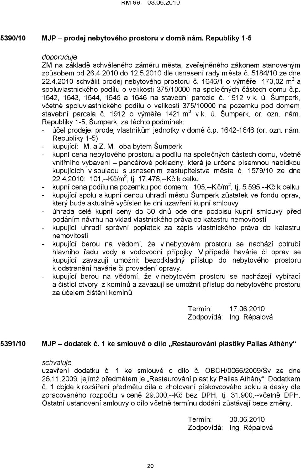 1912 v k. ú. Šumperk, včetně spoluvlastnického podílu o velikosti 375/10000 na pozemku pod domem stavební parcela č. 1912 o výměře 1421 m 2 v k. ú. Šumperk, or. ozn. nám.