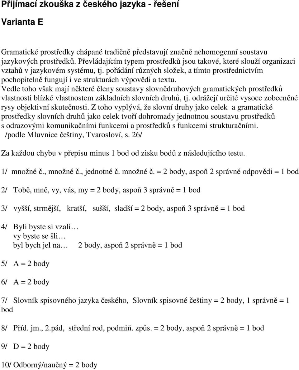 pořádání různých složek, a tímto prostřednictvím pochopitelně fungují i ve strukturách výpovědi a textu.