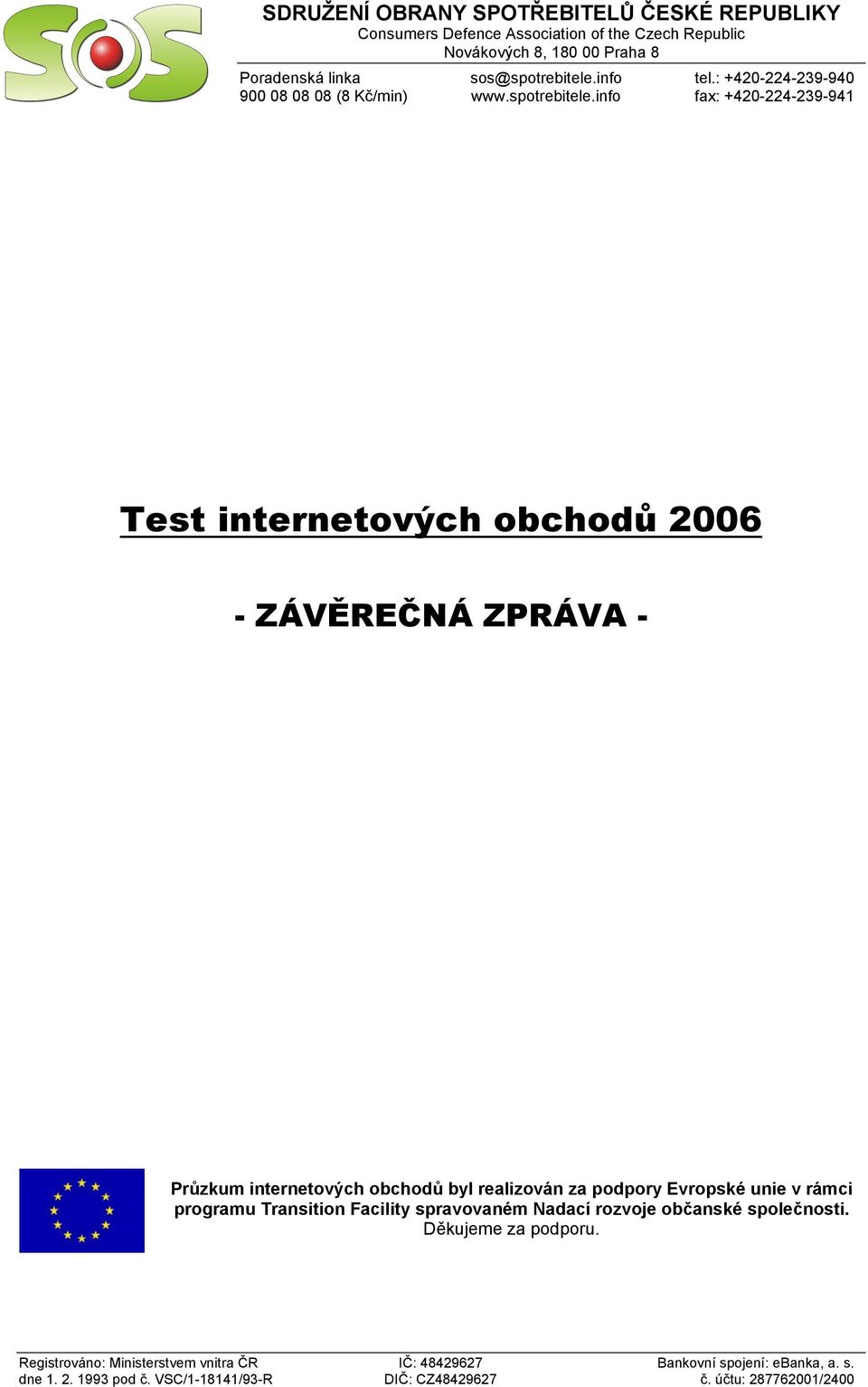 info fax: +420-224-239-941 Test internetových obchodů 2006 - ZÁVĚREČNÁ ZPRÁVA - Průzkum internetových obchodů byl realizován za podpory Evropské unie v rámci