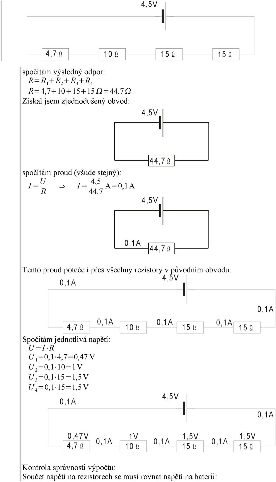 0, 4,7 Ω Spočítám jednotlivá napětí: = R =0, 4,7=0,47 V 2 =0, 0=V 3 =0, 5=,5 V 4 =0, 5=,5V 0, 0, 0, 0, 0 Ω 0, 0,