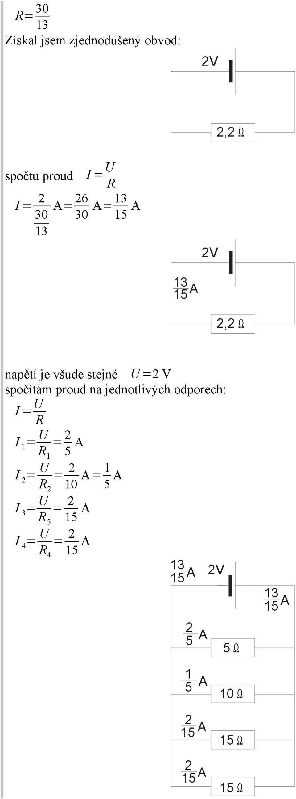 V spočítám proud na jednotlivých odporech: = R = R = 2 5 = =