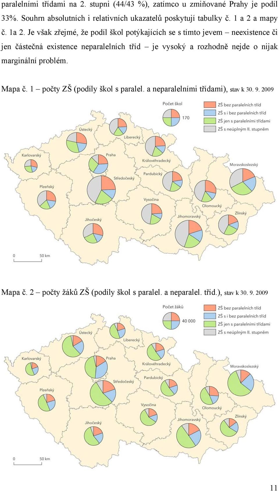 Je však zřejmé, že podíl škol potýkajících se s tímto jevem neexistence či jen částečná existence neparalelních tříd je vysoký a