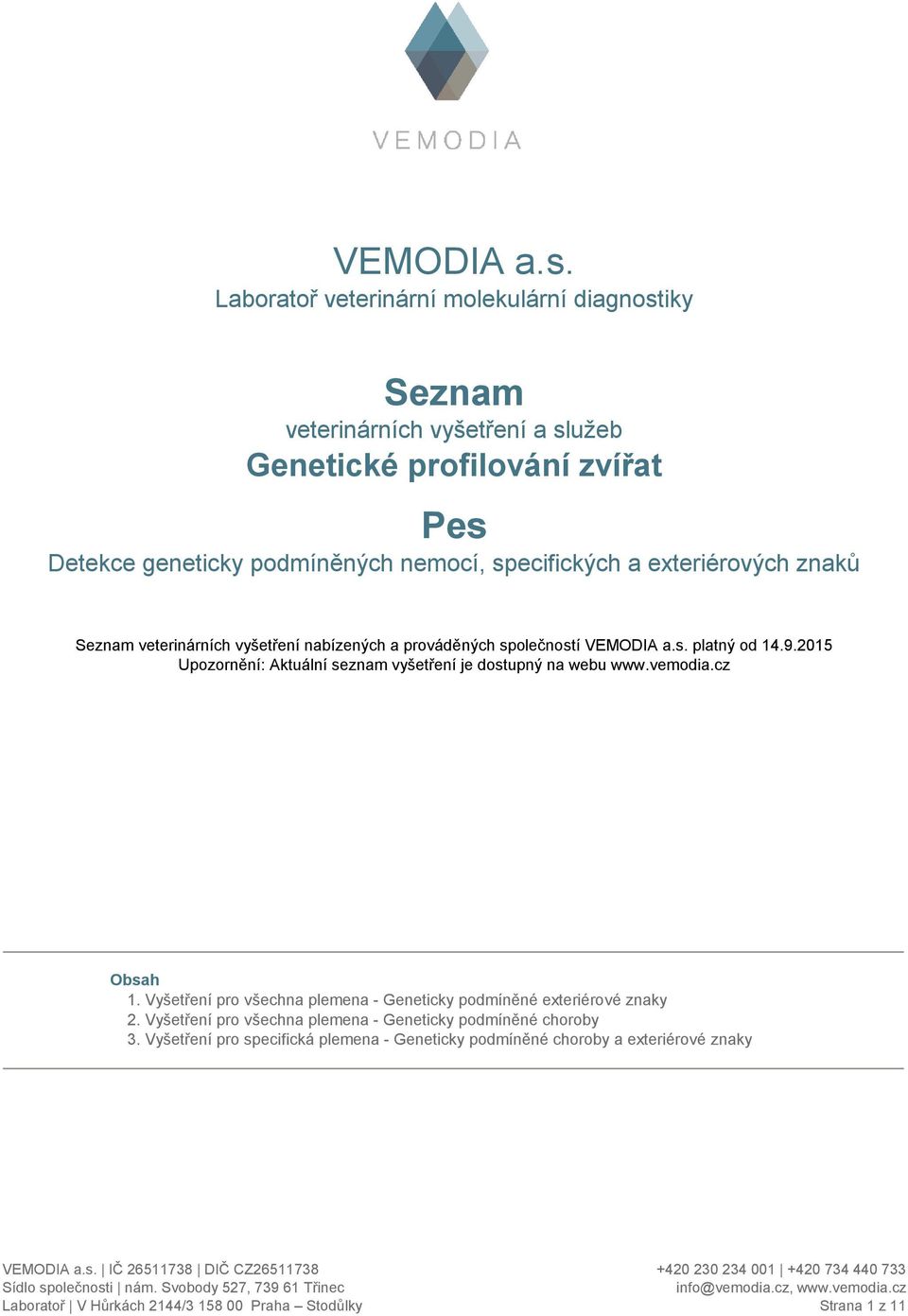 geneticky podmíněných nemocí, specifických a exových znaků Seznam veterinárních vyšetření nabízených a prováděných společností 