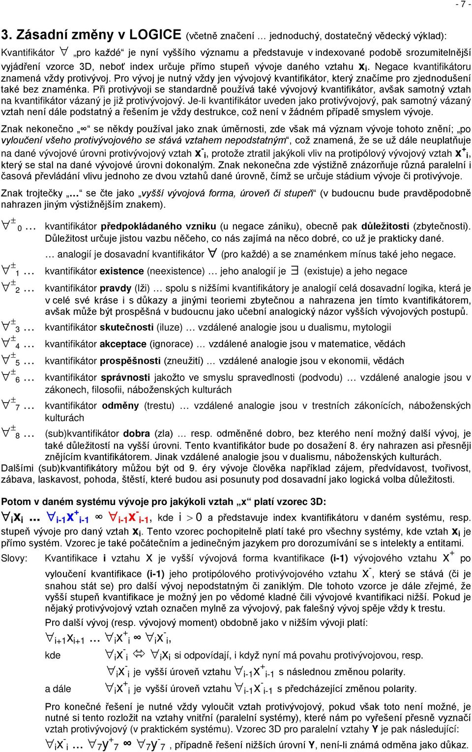 neboť index určuje přímo stupeň vývoje daného vztahu x i. Negace kvantifikátoru znamená vždy protivývoj.