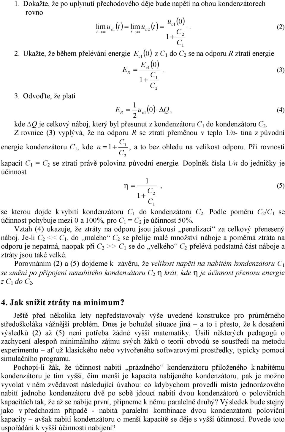 Odvoďte, že platí ER = uc () 0 Q, (4) 2 kde Q je celkový náboj, který byl přesunut z kondenzátoru do kondenzátoru 2.