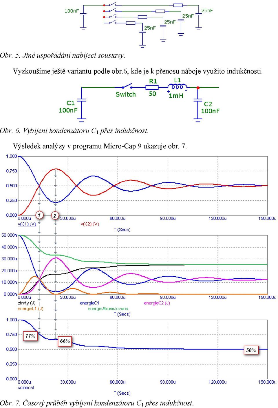 6, kde je k přenosu náboje využito indukčnosti. Obr. 6.