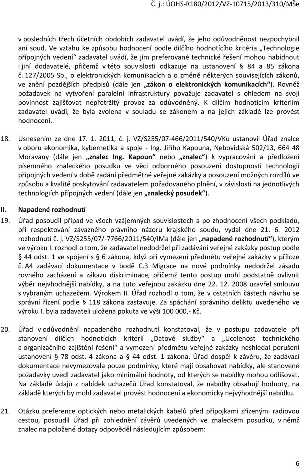 souvislosti odkazuje na ustanovení 84 a 85 zákona č. 127/2005 Sb.