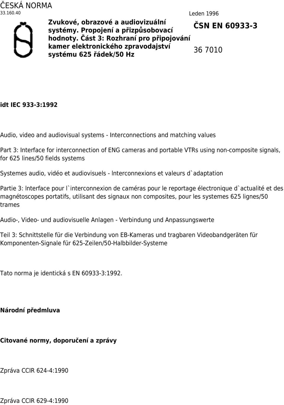 3: Interface for interconnection of ENG cameras and portable VTRs using non-composite signals, for 625 lines/50 fields systems Systemes audio, vidéo et audiovisuels - lnterconnexions et valeurs