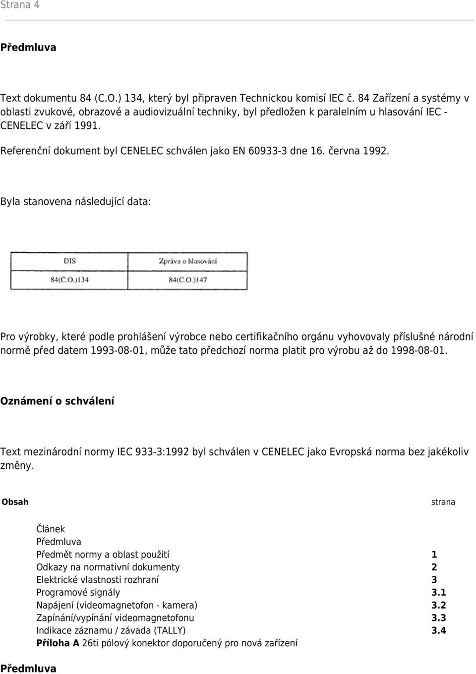 Referenční dokument byl CENELEC schválen jako EN 60933-3 dne 16. června 1992.