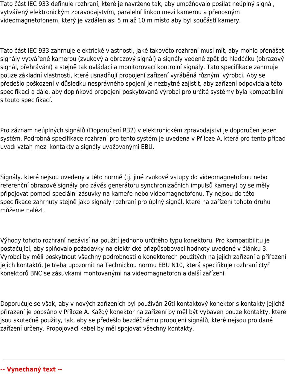 Tato část IEC 933 zahrnuje elektrické vlastnosti, jaké takovéto rozhraní musí mít, aby mohlo přenášet signály vytvářené kamerou (zvukový a obrazový signál) a signály vedené zpět do hledáčku (obrazový