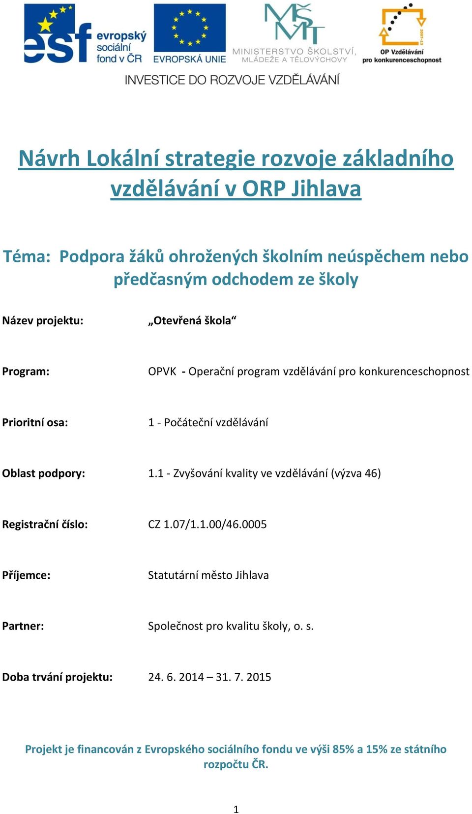 1.1 - Zvyšování kvality ve vzdělávání (výzva 46) Registrační číslo: CZ 1.07/1.1.00/46.