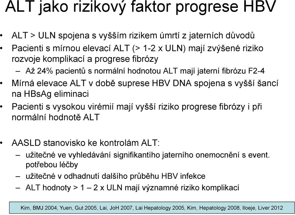 vyšší riziko progrese fibrózy i při normální hodnotě ALT AASLD stanovisko ke kontrolám ALT: užitečné ve vyhledávání signifikantího jaterního onemocnění s event.