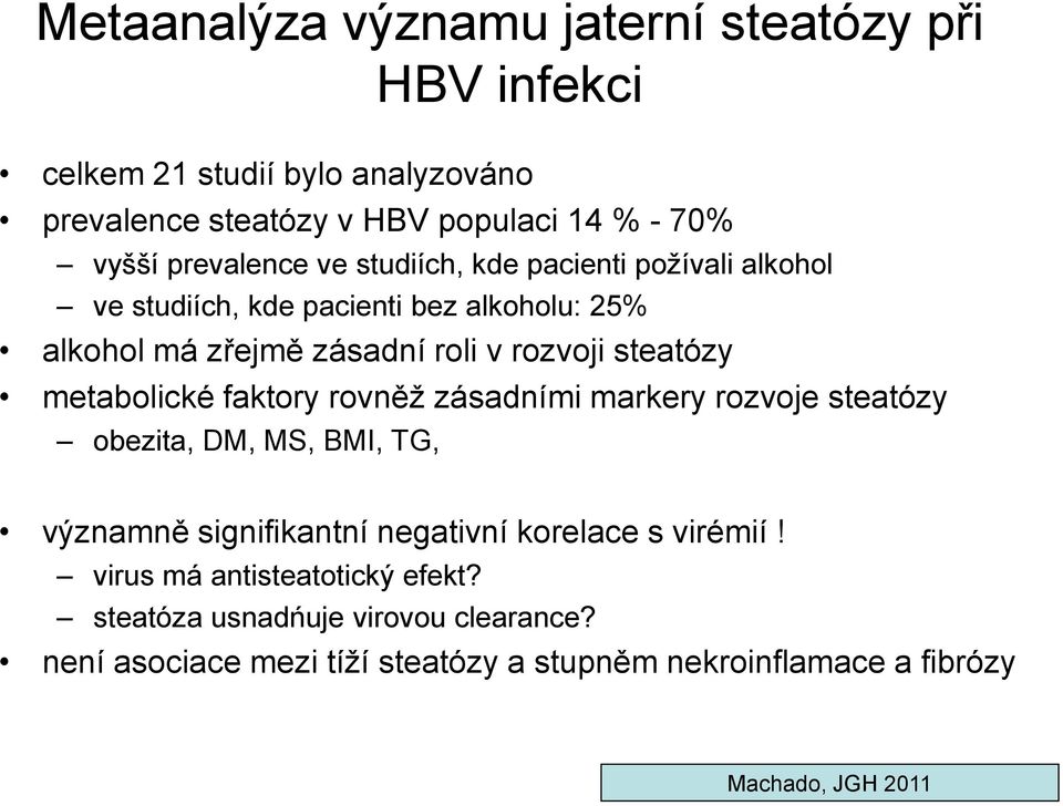 steatózy metabolické faktory rovněž zásadními markery rozvoje steatózy obezita, DM, MS, BMI, TG, významně signifikantní negativní korelace s