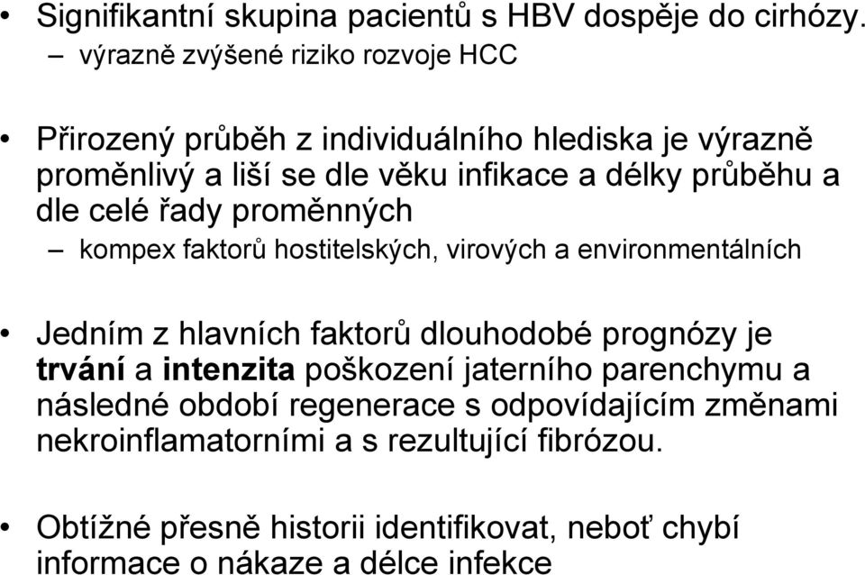 průběhu a dle celé řady proměnných kompex faktorů hostitelských, virových a environmentálních Jedním z hlavních faktorů dlouhodobé prognózy je