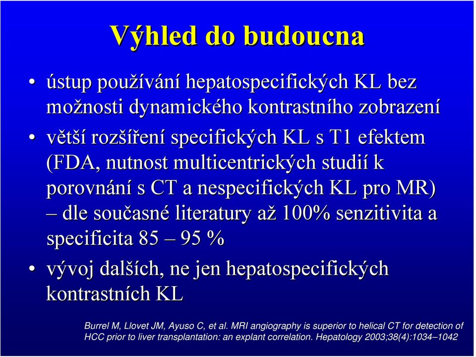 senzitivita a specificita 85 95 % vývoj další ších, ne jen hepatospecifických kontrastních KL Burrel M, Llovet JM, Ayuso C, et al.