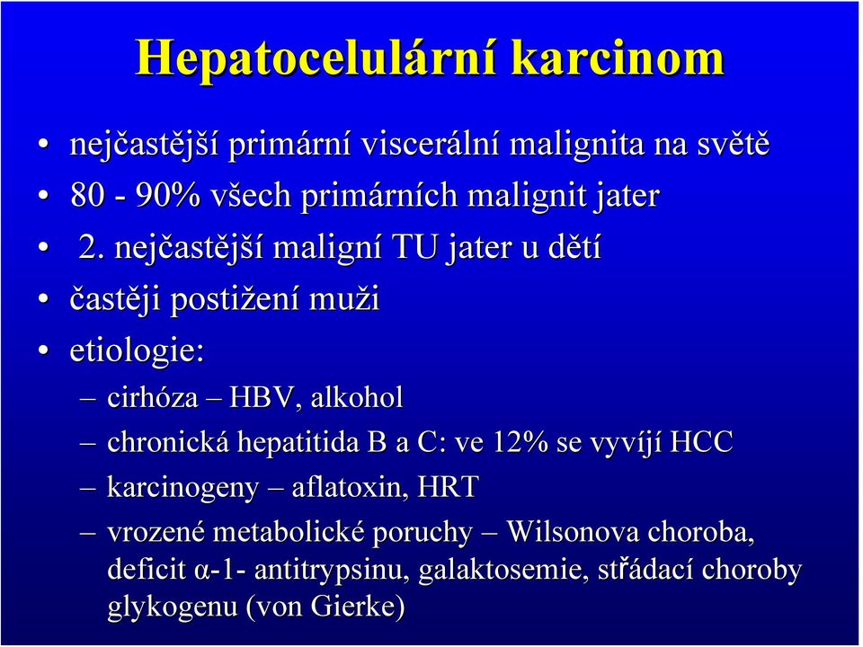 nejčast astější maligní TU jater u dětíd častěji postižen ení muži etiologie: cirhóza HBV, alkohol chronická