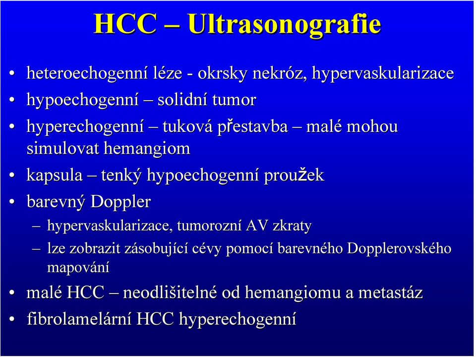 barevný Doppler hypervaskularizace, tumorozní AV zkraty lze zobrazit zásobujz sobující cévy pomocí