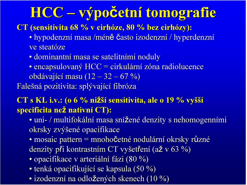 ný HCC = cirkulárn rní zóna radiolucence obdáva