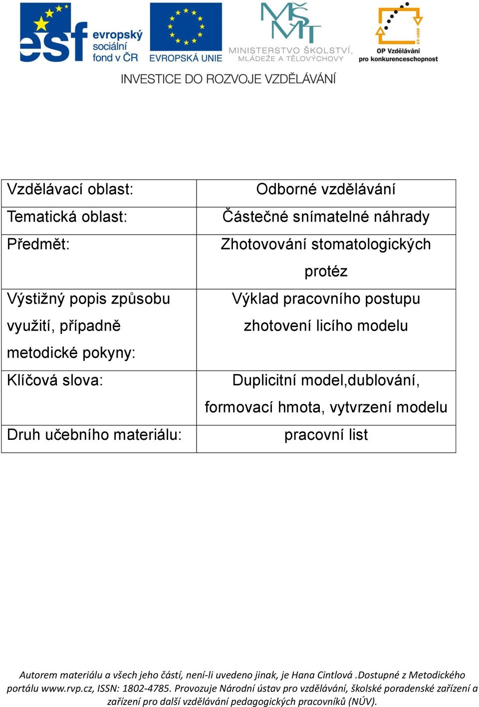 snímatelné náhrady Zhotovování stomatologických protéz Výklad pracovního postupu