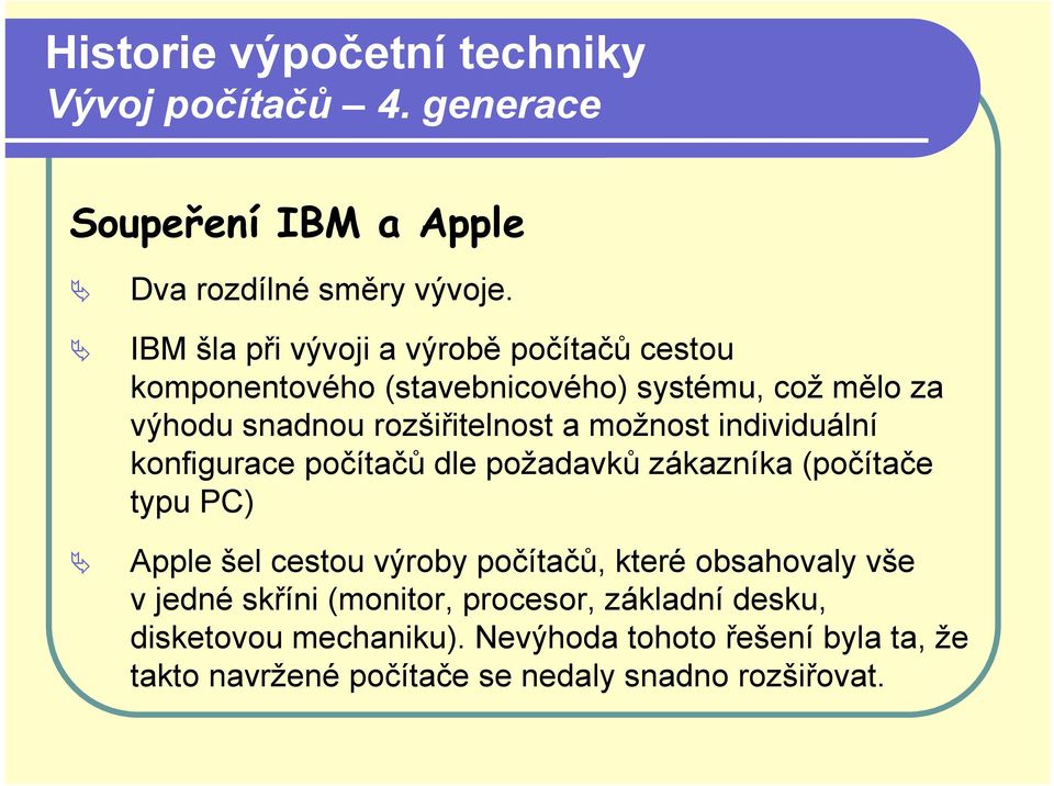 rozšiřitelnost a možnost individuální konfigurace počítačů dle požadavků zákazníka (počítače typu PC) Apple šel cestou