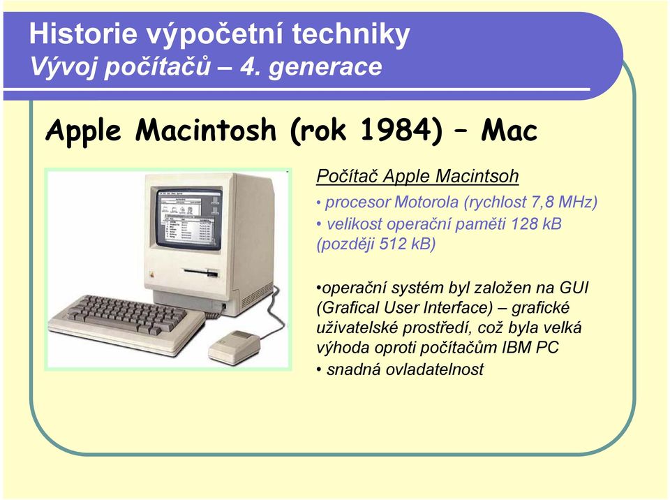 operační systém byl založen na GUI (Grafical User Interface) grafické