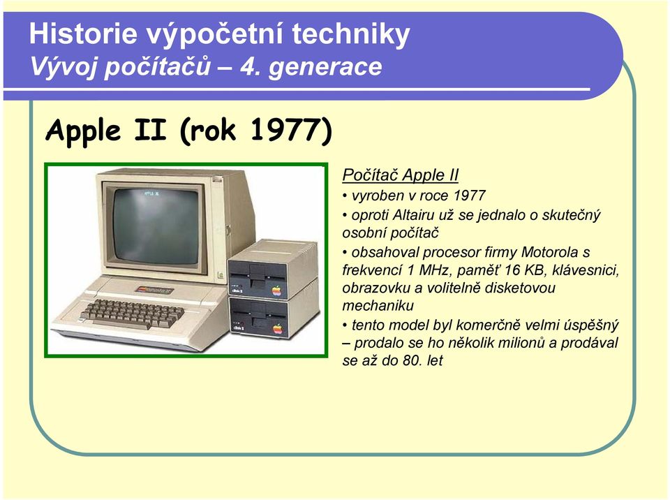 MHz, paměť 16 KB, klávesnici, obrazovku a volitelně disketovou mechaniku tento