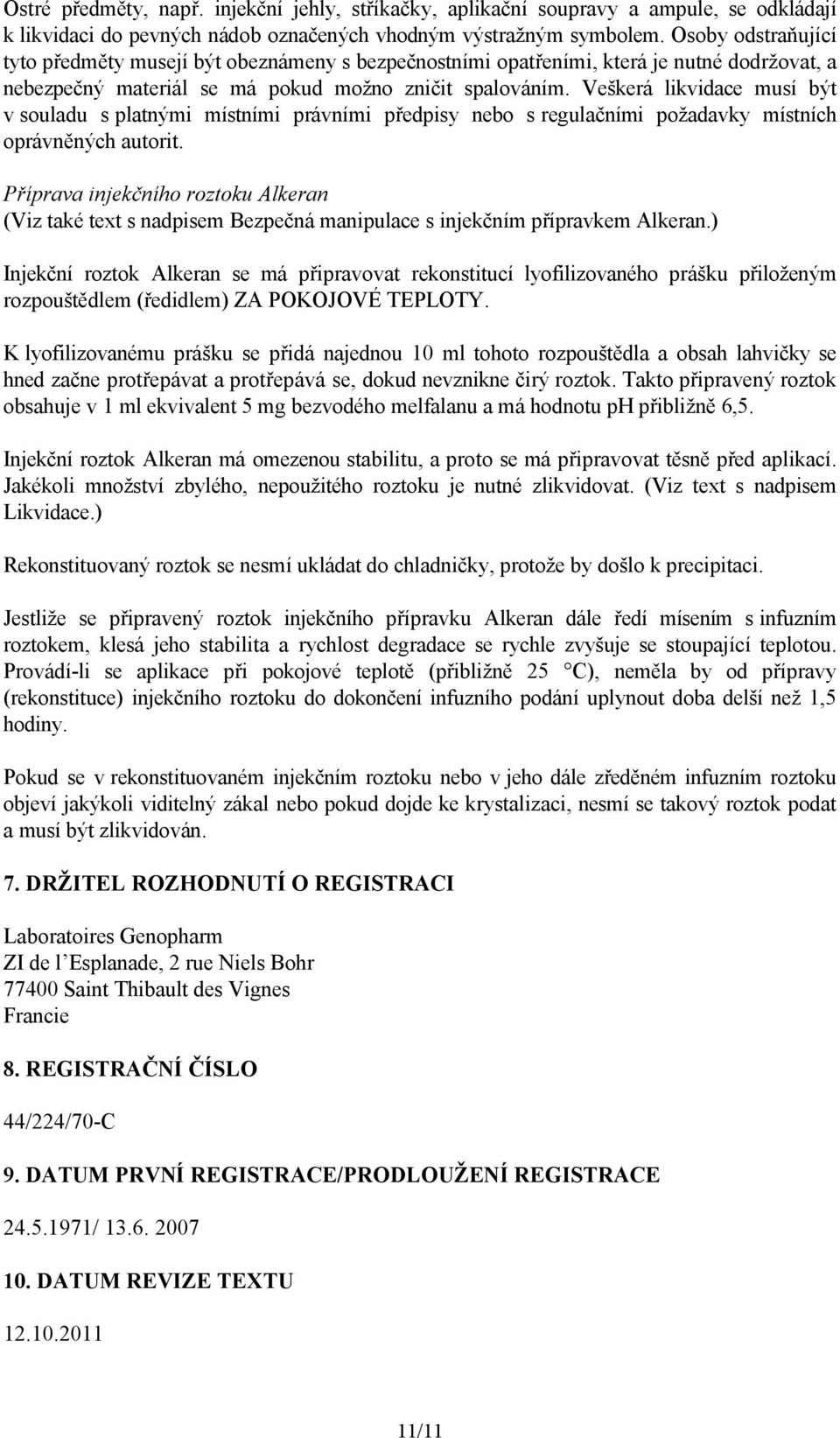 Veškerá likvidace musí být v souladu s platnými místními právními předpisy nebo s regulačními požadavky místních oprávněných autorit.