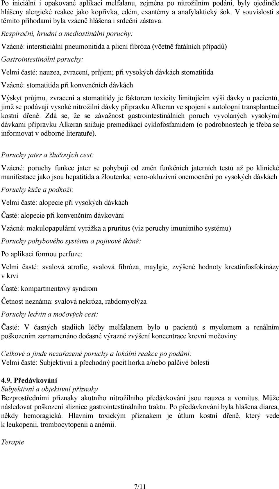 Respirační, hrudní a mediastinální poruchy: Vzácné: intersticiální pneumonitida a plicní fibróza (včetně fatálních případů) Gastrointestinální poruchy: Velmi časté: nauzea, zvracení, průjem; při