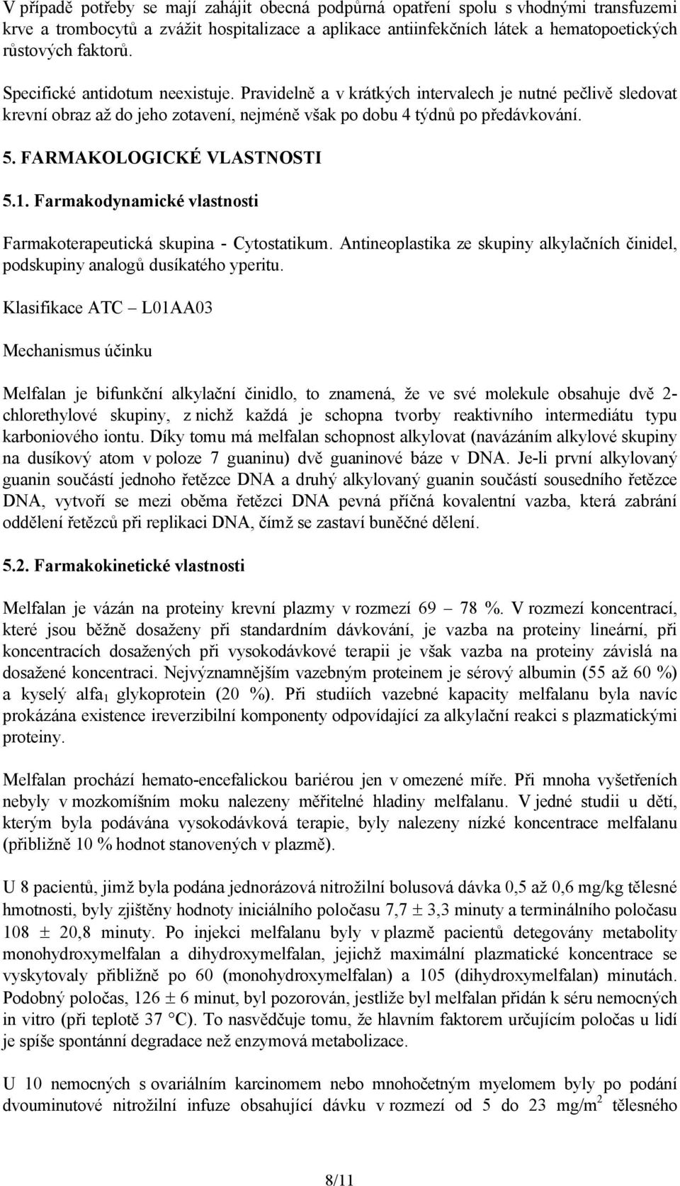 FARMAKOLOGICKÉ VLASTNOSTI 5.1. Farmakodynamické vlastnosti Farmakoterapeutická skupina - Cytostatikum. Antineoplastika ze skupiny alkylačních činidel, podskupiny analogů dusíkatého yperitu.