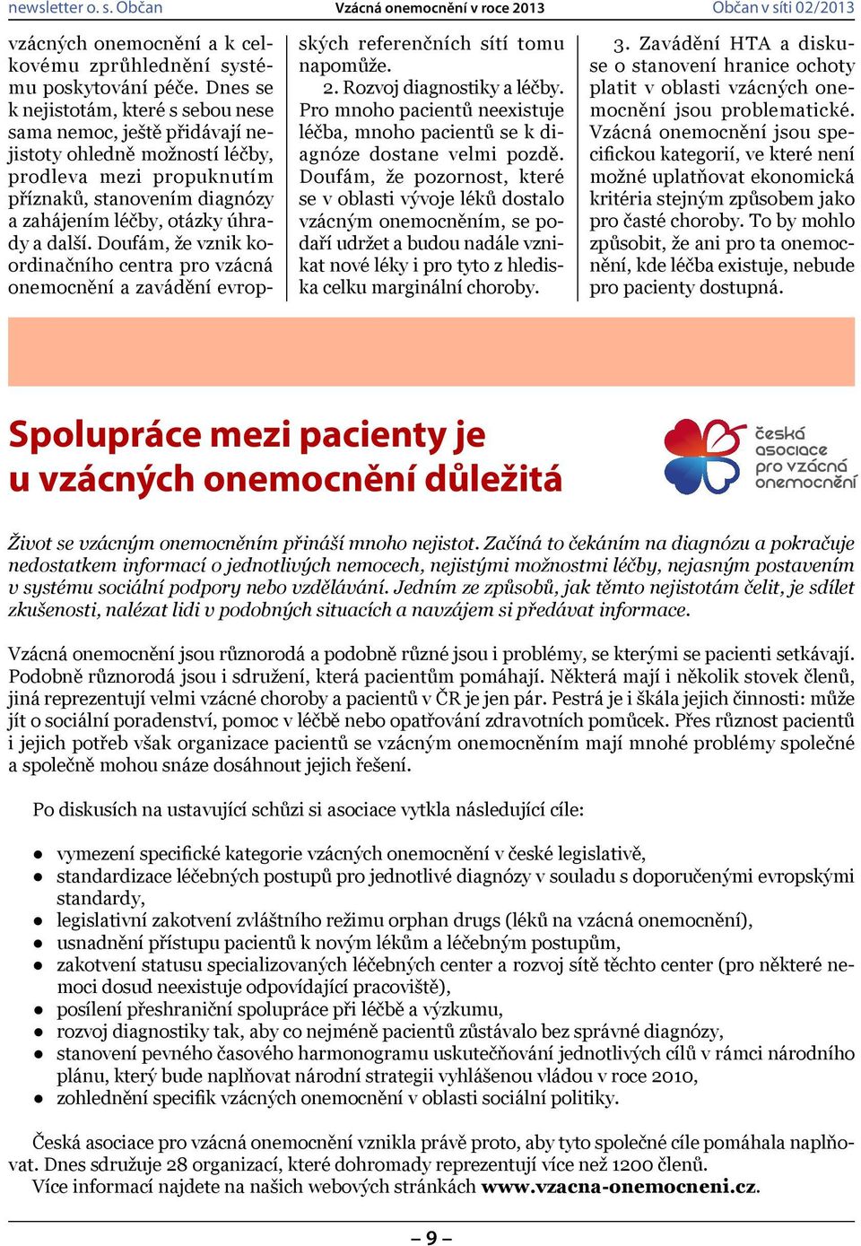 Doufám, že vznik koordinačního centra pro vzácná onemocnění a zavádění evropských referenčních sítí tomu napomůže. 2. Rozvoj diagnostiky a léčby.