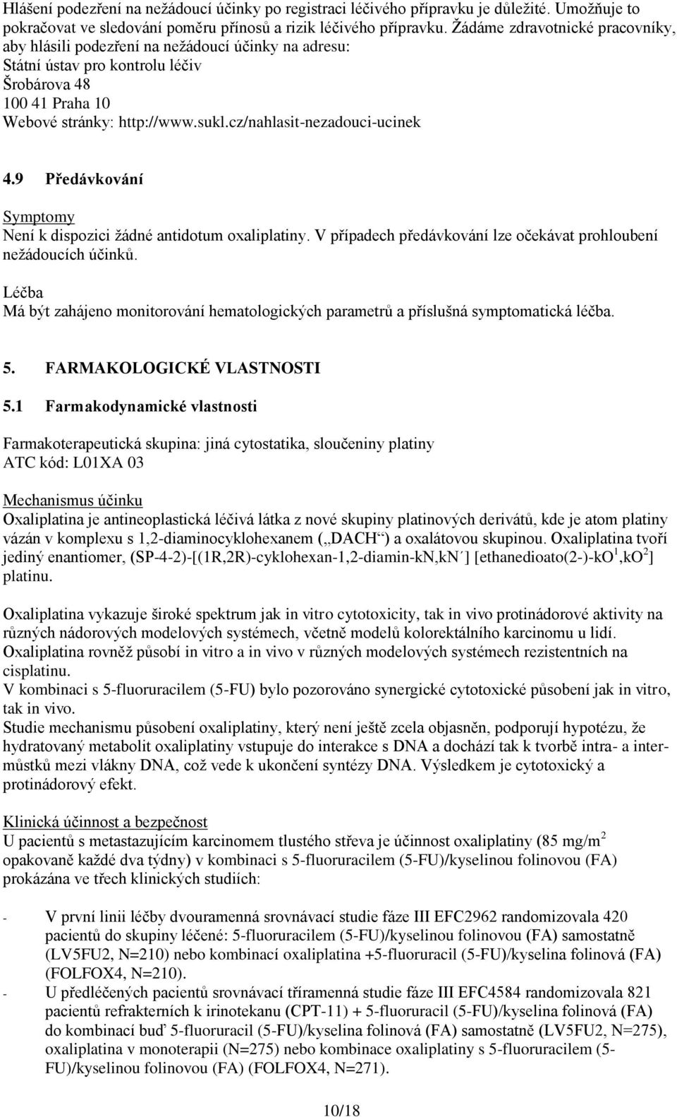 cz/nahlasit-nezadouci-ucinek 4.9 Předávkování Symptomy Není k dispozici žádné antidotum oxaliplatiny. V případech předávkování lze očekávat prohloubení nežádoucích účinků.