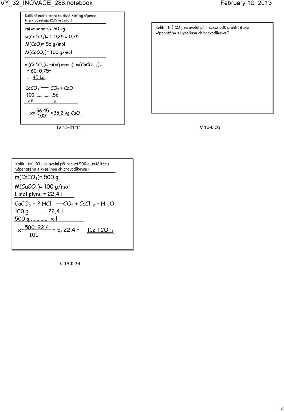 chlorovodíkovou? m(caco 3 )= m(vápenec). w(caco 3 )= = 60. 0,75= = 45 kg CaCO 3 CO 2 + CaO 100...56 45...x x= 56.