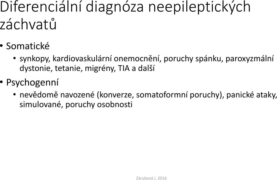 tetanie, migrény, TIA a další Psychogenní nevědomě navozené
